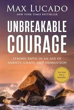 Unbreakable Courage: Strong Faith in an Age of Anxiety, Chaos, and Exhaustion 표지
