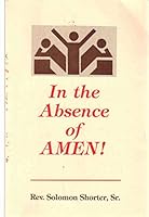 IN THE ABSENCE OF AMEN! B0016HUMBS Book Cover