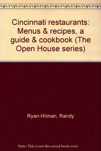 Cincinnati Restaurants: Menus & Recipes (A Guide & Cookbook) (The Open House series)