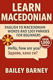 Learn Macedonian: English to Macedonian Words and 1,001 Phrases for Beginners