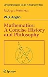 Mathematics: A Concise History and Philosophy (Undergraduate Texts in Mathematics)