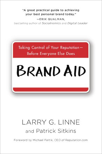 Brand Aid: Taking Control of Your Reputation--Before Everyone Else Does
