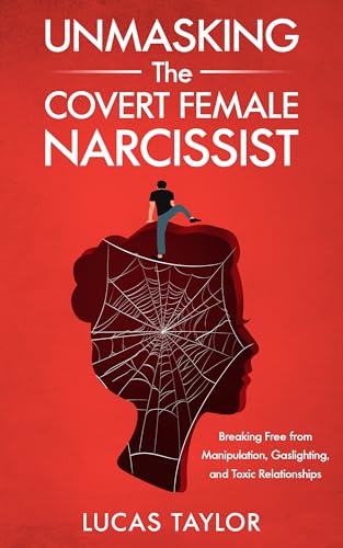 Unmasking the Covert Female Narcissist: Breaking Free from Manipulation, Gaslighting, and Toxic Relationships (English Edition