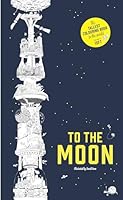 To the Moon: The Tallest Coloring Book in the World 178067757X Book Cover