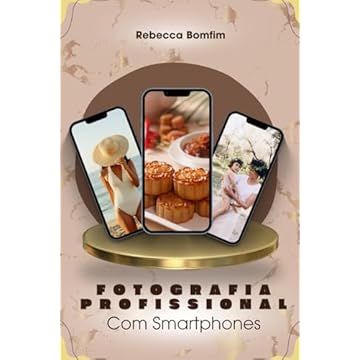 Capa do livro Fotografia Profissional com Smartphones: Técnicas de fotografia profissional usando apenas seu celular (Portuguese Edition)