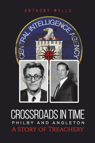 Crossroads in Time Philby and Angleton A Story of Treachery