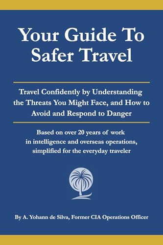 Your Guide to Safer Travel: Travel Confidently by Understanding the