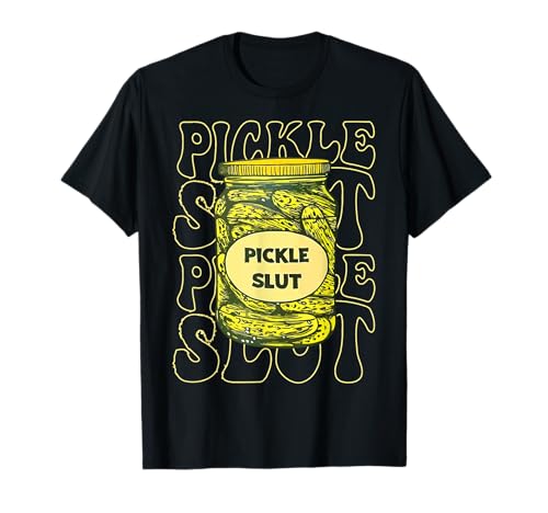 Pickle Slut Slut Funny Pickle Slut Who Loves Pickles Apaprel T-Shirt