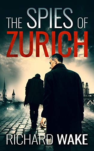 The Spies of Zurich: A World War II espionage thriller (Alex Kovacs thriller series Book 2)