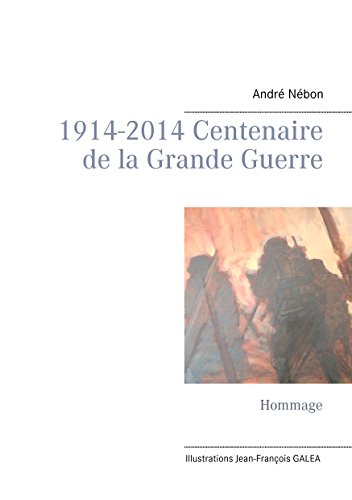Télécharger 1914-2014 Centenaire de la Grande Guerre: Hommage PDF