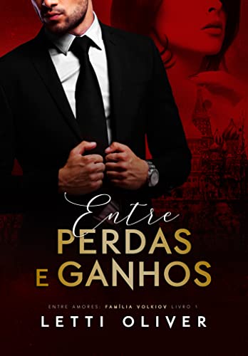 Entre Perdas e Ganhos (Entre Amores: Família Volkiov Livro 1) - Oliver, Letti