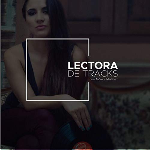 Lectora de Tracks con M&oacute;nica Mart&iacute;nez cover art