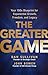 The Greater Game: Your 100x Blueprint for Exponential Growth, Freedom, and Legacy