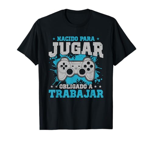 Juego Gamer Nacido Para Jugar Obligado A Trabajar Videojuego Camiseta