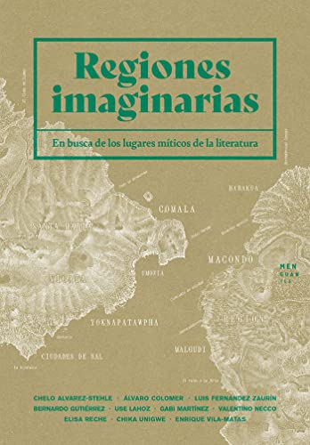 Regiones imaginarias: En busca de los lugares míticos de la literatura