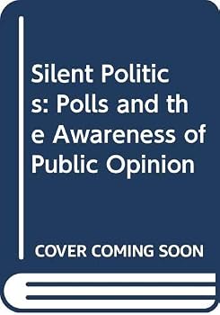 Hardcover Silent Politics: Polls and the Awareness of Public Opinion Book