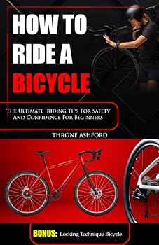 Paperback HOW TO RIDE A BICYCLE: The Ultimate Riding Tip For Safety And Confidence For Beginners (HOW TO BOOKS) Book