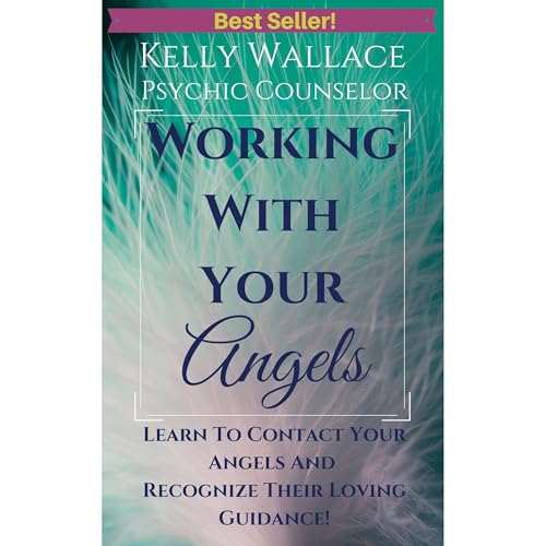 Working With Your Angels - Contact Your Loving Guardians & Recognize Their Signs! Audiolibro Por Kelly Wallace arte de po