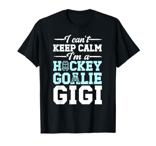 I'm A Hockey Goalie Gigi Of An Ice Hockey Keeper Gigi T-Shirt