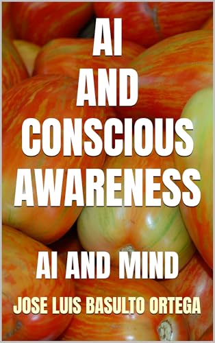 AI AND CONSCIOUS AWARENESS: AI AND MIND (English Edition)