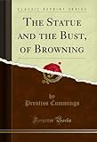  The Statue and the Bust, of Browning (Classic Reprint) (English Edition)
