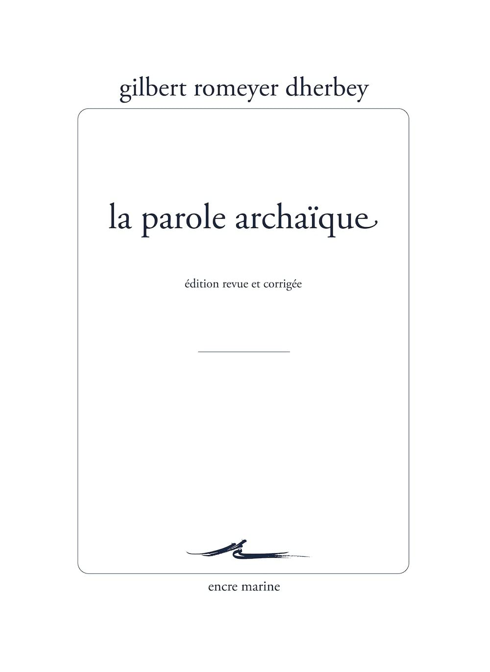 La Parole Archaique: Edition Revue Et Corrigee (Encre Marine)