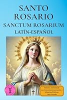Santo Rosario Sanctum Rosarium: Latín- Español: Edición confrontada con Guía de pronunciación y Misterios Bíblicos. Letra grande (Spanish Edition) B0DXKH5S7V Book Cover