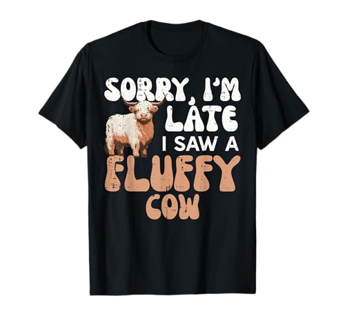 Sorry Im Late I Saw Fluffy Cow Highland Farm Uomini Donne Bambini Maglietta