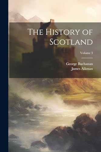 The History of Scotland; Volume 3
