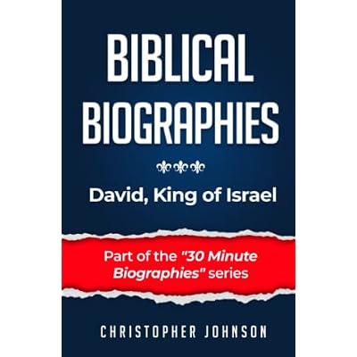 Biblical Biographies - David, King of Israel