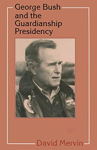 George Bush and the Guardianship Presidency 0312211996 Book Cover