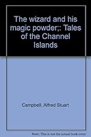 The wizard and his magic powder;: Tales of the Channel Islands B0007IX4XU Book Cover