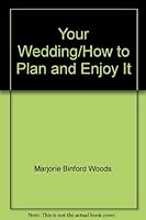 Your Wedding, How to Plan and Enjoy It B000714WWE Book Cover