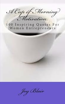 Paperback A Cup of Morning Motivation: 100 Inspiring Quotes For Women Entrepreneurs Book