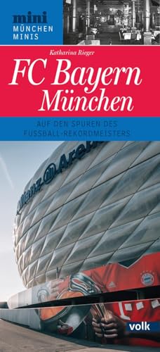FC Bayern München: Auf den Spuren des Fußball-Rekordmeisters (München Minis)