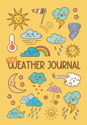 Kids Weather Journal: A Fun Daily Weather Log Book for Kids with Prompts to Help Your Child Learn and Keep Track of The Weather Every Day