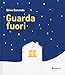 Guarda fuori. Ediz. illustrata