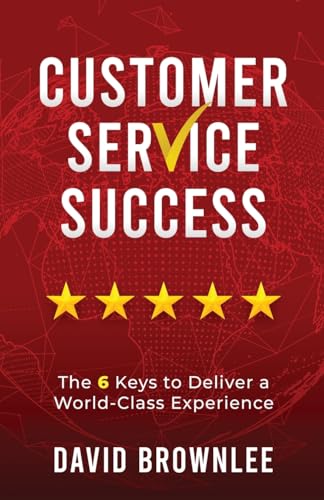 Customer Service Success: The 6 Keys To Deliver A World-Class Experience