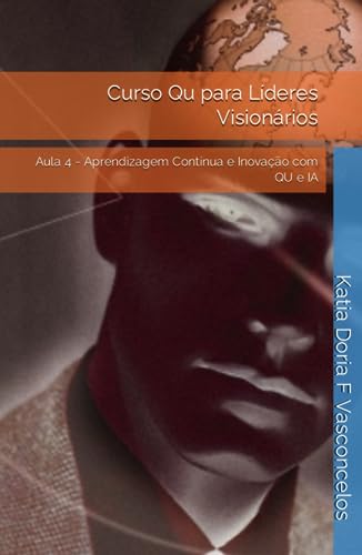Curso Qu para Líderes Visionários: Aula 4 - Aprendizagem Contínua e Inovação com QU e IA (Portuguese