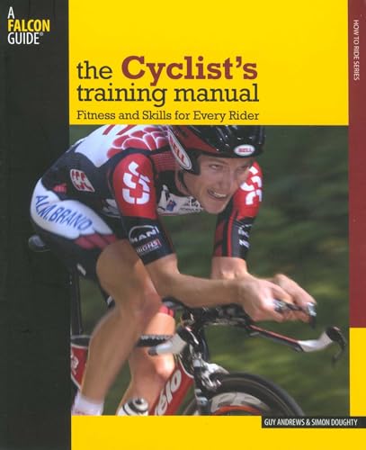 Cyclist's Training Manual: Fitness And Skills For Every Rider (Falcon Guide)