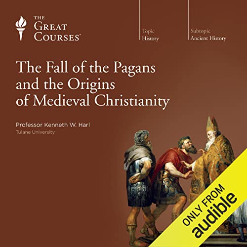 The Fall of the Pagans and the Origins of Medieval Christianity cover