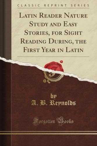 Latin Reader Nature Study and Easy Stories, for Sight Reading During, the First Year in Latin (Classic Reprint)