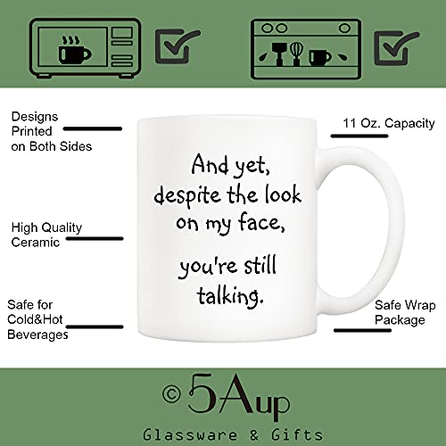5Aup-Christmas-Gifts-Funny-Quote-Coffee-Mug-for-Friend-Co-worker-And-Yet-Despite-the-Look-on-My-Face-Youre-Still-Talking-Novelty-Cups-11Oz-Unique-Birthday-and-Holiday-Gifts