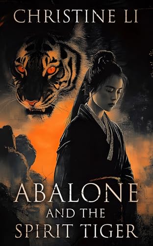 Abalone and the Spirit Tiger: A fantastical coming of age novel in Ancient China (The Legend of Abalone)
