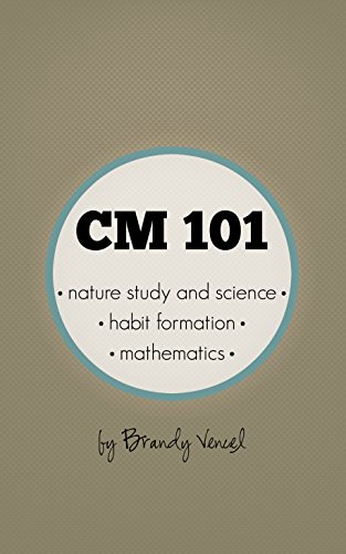 CM 101: Nature Study and Science, Habit Formation, and Mathematics (Charlotte Mason 101 Book 1)