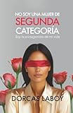 No soy una mujer de SEGUNDA CATEGORÍA: Soy la Protagonista de mi vida. (Spanish Edition)