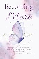 Becoming More: Rediscovering Dreams, Self-Worth, and Strength After Baby (The Growing a Heart) B0F66Z4818 Book Cover