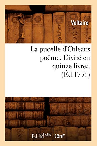 La Pucelle d'Orleans Poëme . Divisé En Quinze Livres. (Éd.1755) (Litterature) (French Edition)