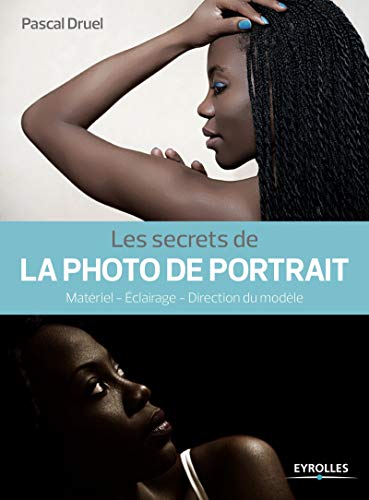 Télécharger Les secrets de la photo de portrait: Matériel - Eclairage - Direction du modèle Francais PDF