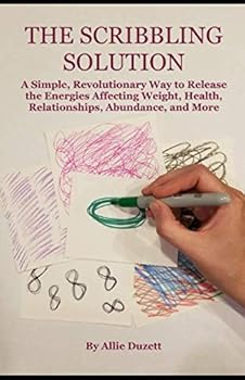 Paperback The Scribbling Solution: A Simple, Revolutionary Way to Release the Energies Affecting Weight, Health, Relationships, Abundance, and More Book